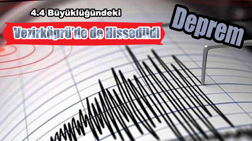 4.4 Büyüklüğündeki Deprem Vezirköprü’de de Hissedildi