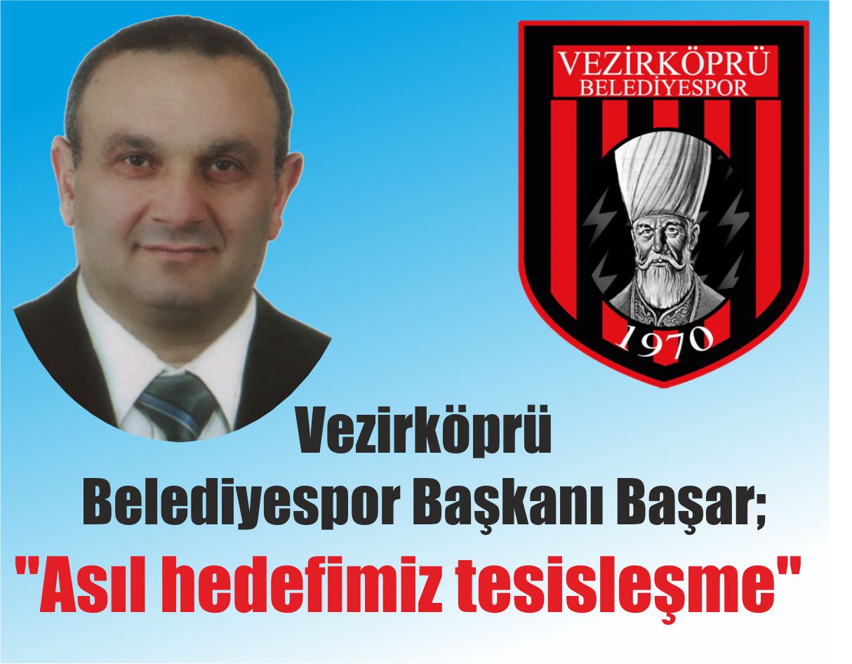 Vezirköprü Belediyespor Başkanı Başar: “Asıl hedefimiz tesisleşme”