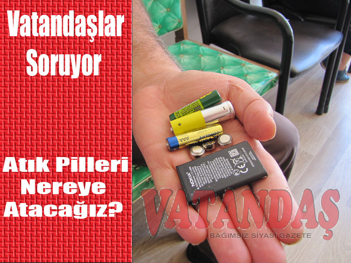 Vatandaşlar Soruyor  Atık Pilleri  Nereye  Atacağız?