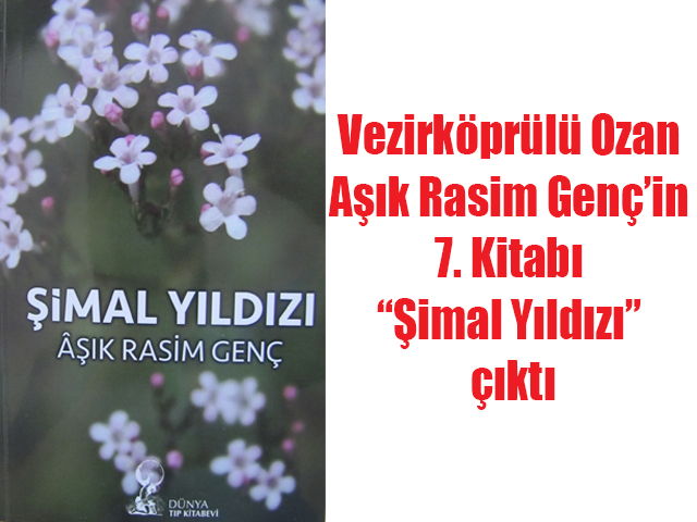 Vezirköprülü Ozan Aşık Rasim Genç’in 7. Kitabı “Şimal Yıldızı” çıktı