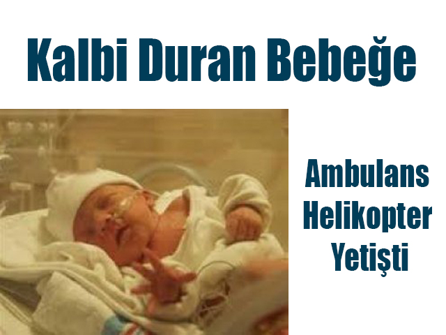 Kalbi Duran Bebeğe Ambulans Helikopter Yetişti