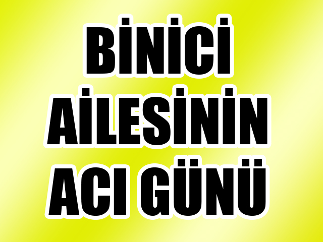 Binici Ailesinin Acı Günü