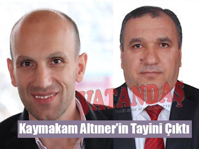 Kaymakam Altıner’in Tayini Çıktı