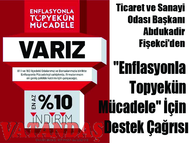 Ticaret ve Sanayi Odası Başkanı Abdukadir Fişekci’den  “Enflasyonla Topyekün Mücadele” İçin Destek Çağrısı