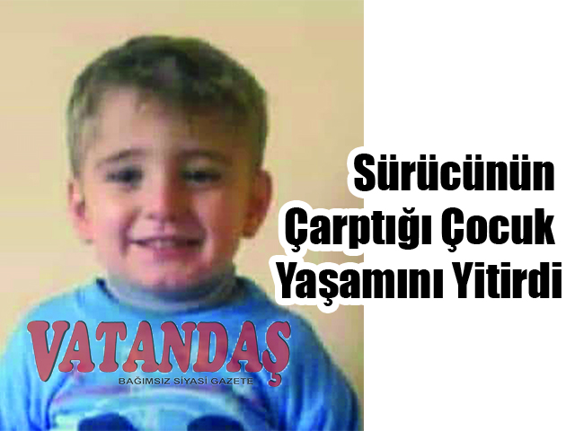 Sürücünün Çarptığı Çocuk Yaşamını Yitirdi