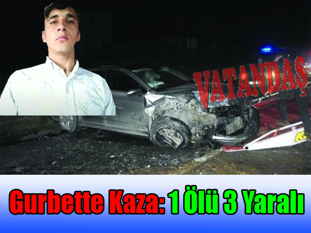 Gurbette Kaza: 1 Ölü 3 Yaralı