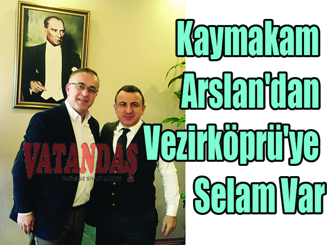 Kaymakam Arslan’dan Vezirköprü’ye Selam Var