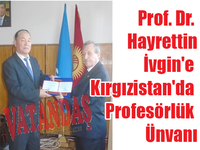 Prof. Dr. Hayrettin İvgin’e Kırgızistan’da Profesörlük Ünvanı