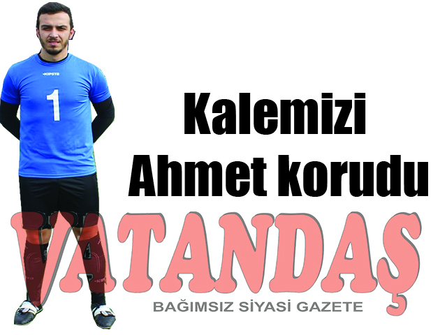 Kalemizi Ahmet korudu