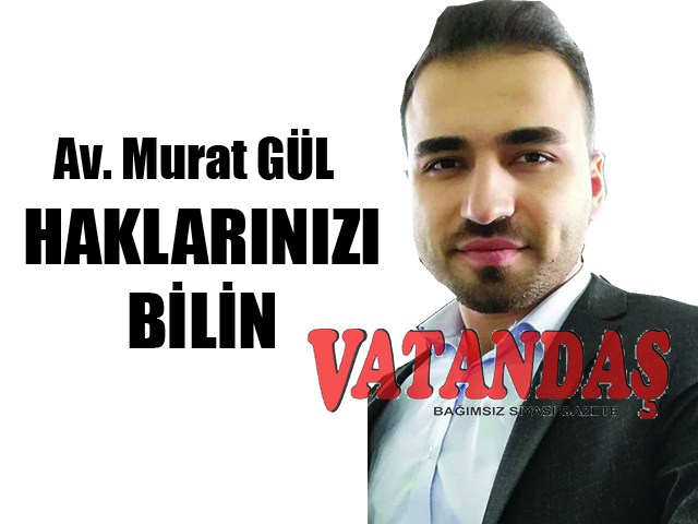 Av. Murat GÜL: HAKLARINIZI BİLİN