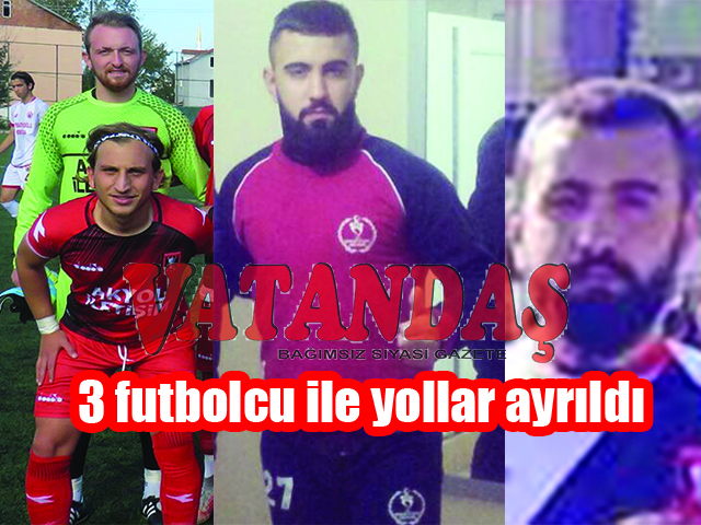 3 futbolcu ile yollar ayrıldı