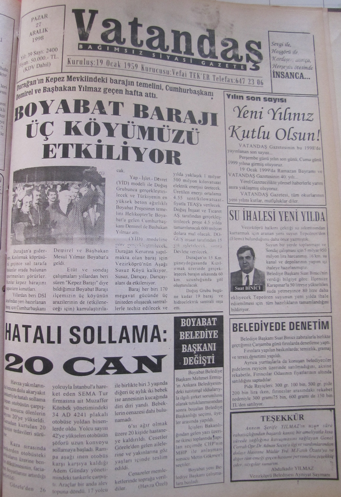 Durağan’ın Kepez Mevkiindeki barajın temelini, Cumhurbaşkanı Demirel ve Başbakan Yılmaz geçen hafta attı. Boyabat Barajı Üç Köyümüzü Etkiliyor 27 Aralık 1998 Pazar