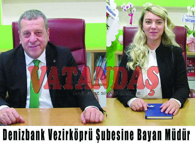 Denizbank Vezirköprü Şubesine  Bayan Müdür