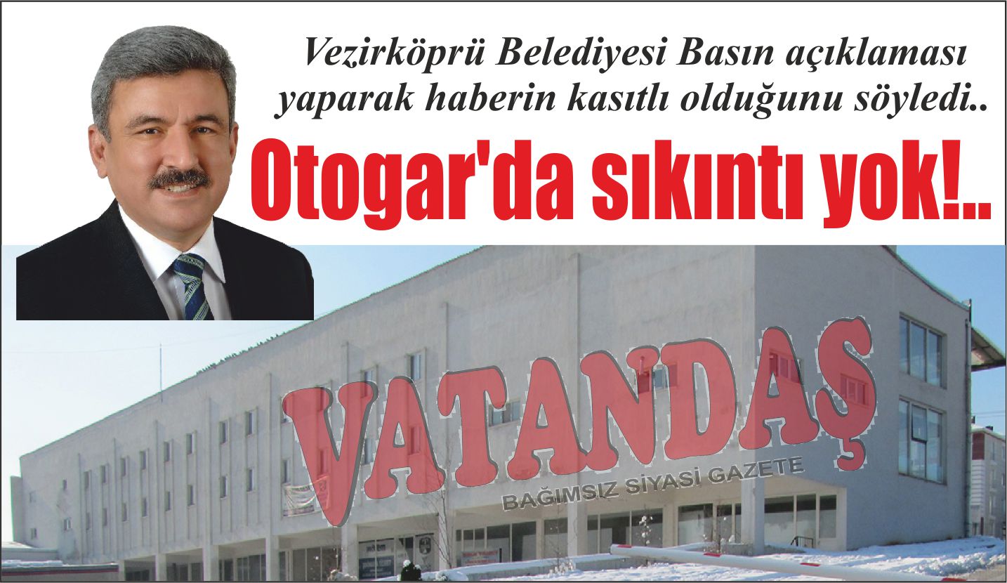 Vezirköprü Belediyesi Basın açıklaması yaparak haberin kasıtlı olduğunu söyledi.. Otogar’da sıkıntı yok!..