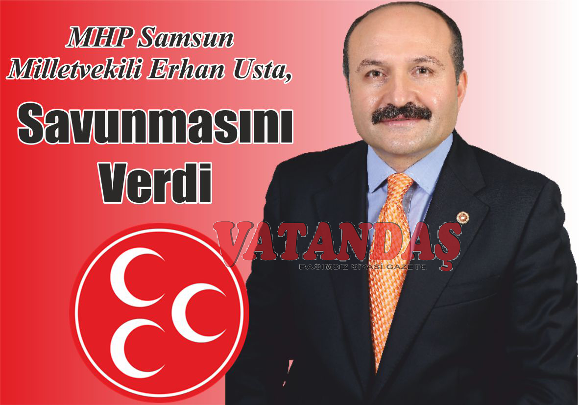 MHP Samsun Milletvekili Erhan Usta,  Savunmasını Verdi