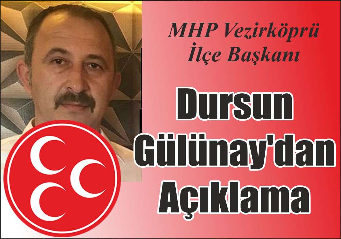 MHP Vezirköprü İlçe Başkanı Dursun Gülünay’dan  Açıklama