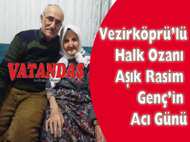 Vezirköprü’lü Halk Ozanı Aşık Rasim Genç’in Acı Günü