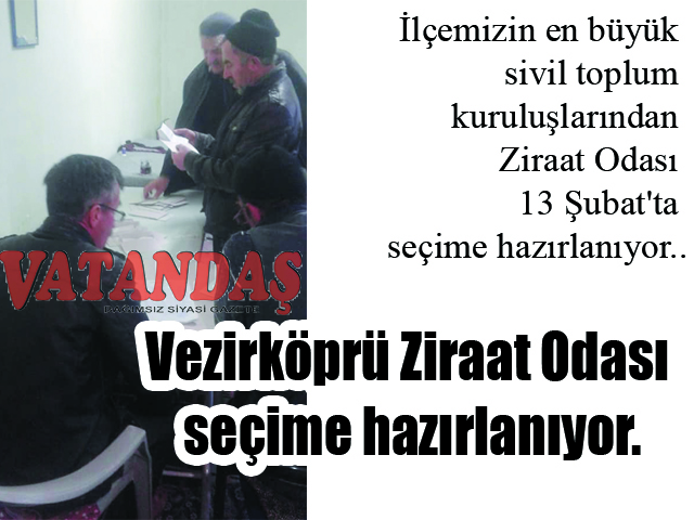 İlçemizin en büyük sivil toplum kuruluşlarından  Ziraat Odası 13 Şubat’ta seçime hazırlanıyor.. Vezirköprü Ziraat Odası  seçime hazırlanıyor.