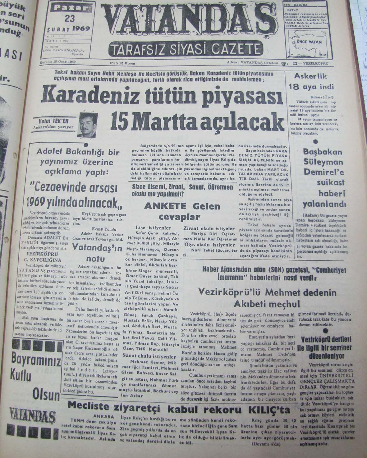 Tekel bakanı sayın Nahit Menteşe ile mecliste görüştük. Bakan Karadeniz Tütün Piyasasının açılışının  Mart ortalarında yapılacağını, tarih olarak rica ettiğimizde de muhtemelen; Karadeniz Tütün Piyasası 15 Mart’ta Açılacak 23 Şubat 1969 Pazar