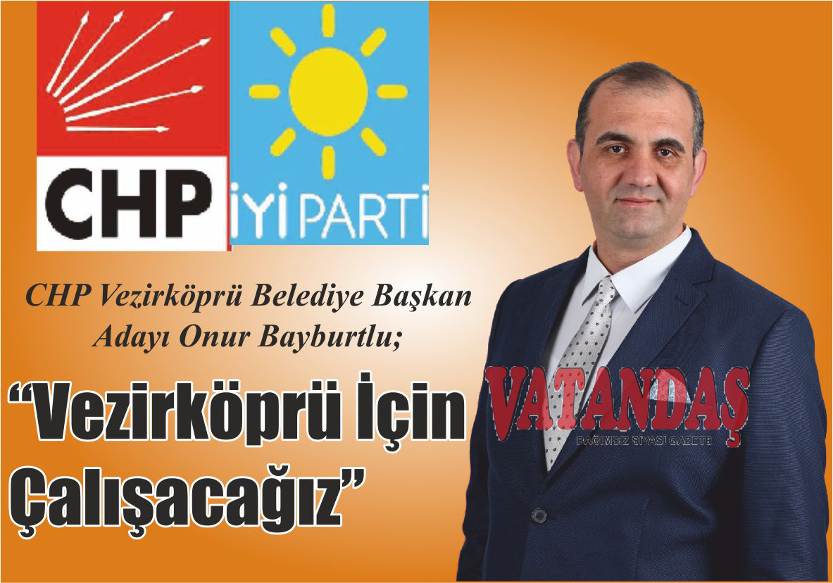 CHP Vezirköprü Belediye Başkan Adayı Onur Bayburtlu; “Vezirköprü İçin Çalışacağız”