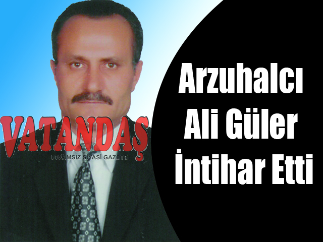 Arzuhalci Ali Güler İntihar Etti