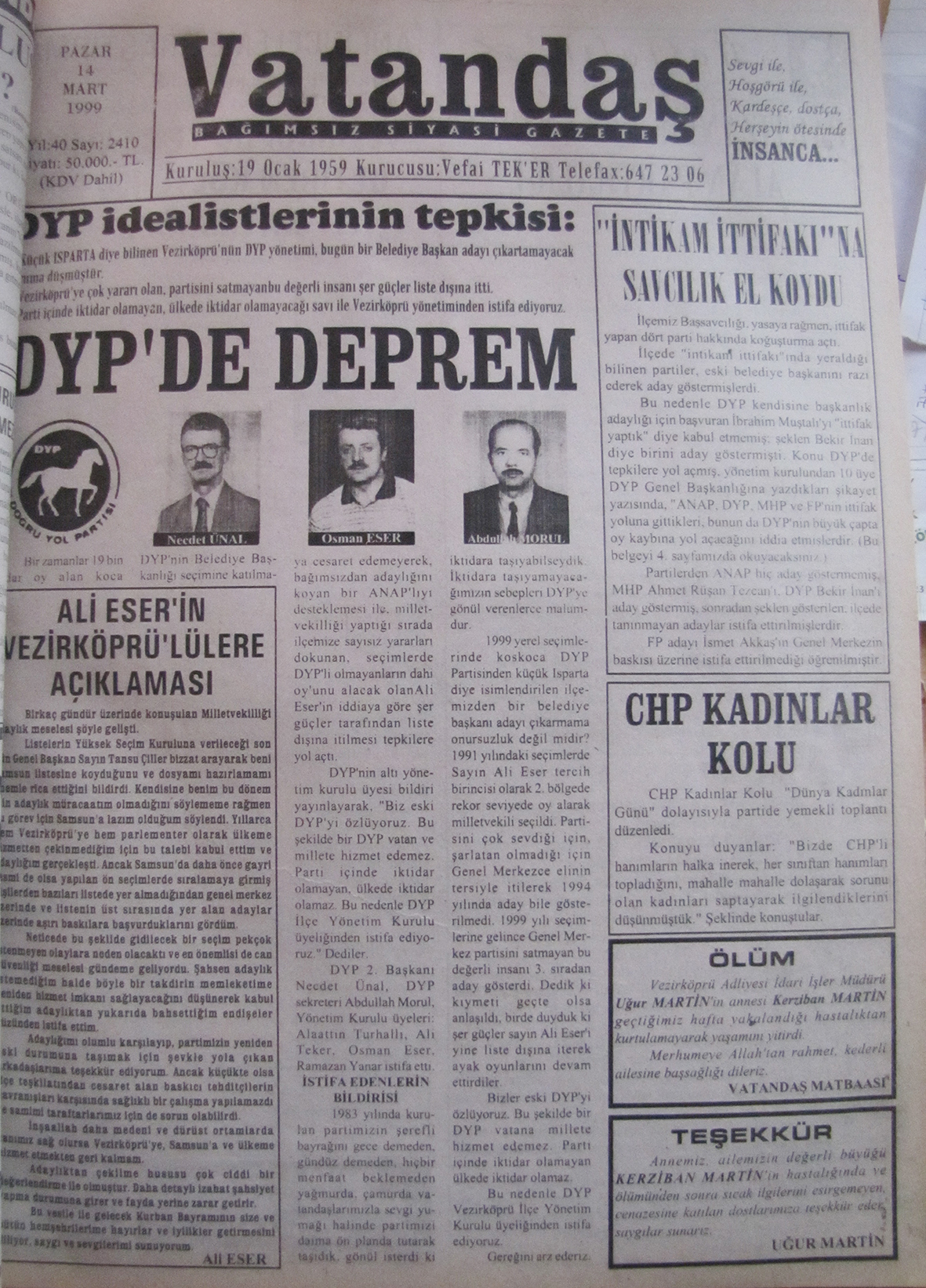 DYP idealistlerinin tepkisi: 1-Küçük Isparta diye bilinen Vezirköprü’nün DYP yönetimi, bugün bir belediye başkan adayı çıkartmayacak duruma düşmüştür. 2-Vezirköprü’ye çok yararı olan, partisini satmayan bu değerli insanı bu şer güçler liste dışına itti. 3-Parti içinde iktidar olamayan, ülkede iktidar olamayacağı savı ile Vezirköprü yönetiminden istifa ediyoruz. 14 Mart 1999  Pazar