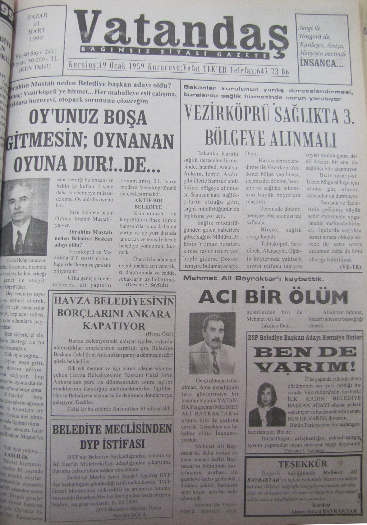 İbrahim Muştalı neden belediye başkan adayı oldu? Amaç: Vezirköprü’ye hizmet… Her mahalleye eşit  çalışma, yaşlılara huzurevi, otopark sorununu çözeceğim Oy’unuz Boşa Gitmesin; Oynanan Oyuna Dur!..De… 21 Mart 1999  Pazar