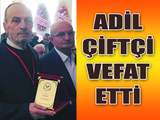 Adil Çiftçi Vefat Etti