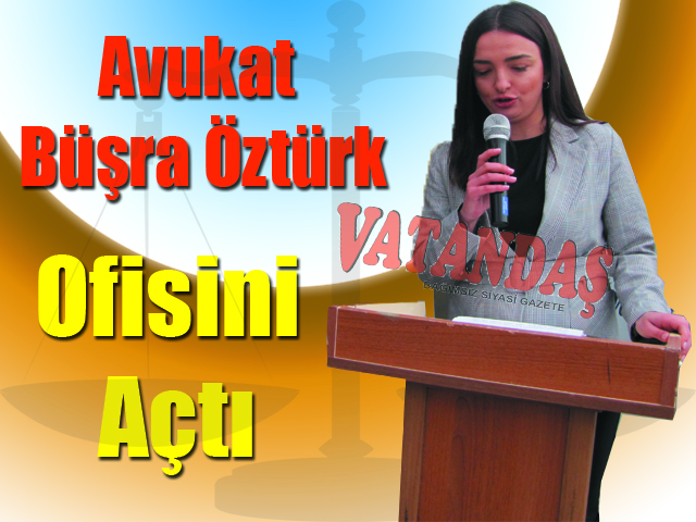 Avukat Büşra Öztürk Ofisini Açtı