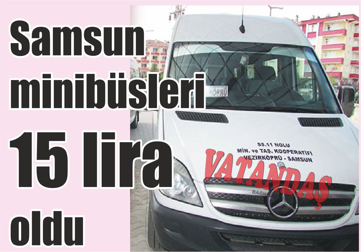 Samsun minibüsleri 15 lira oldu