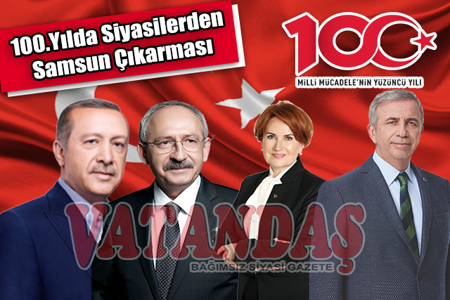 100.Yılda Siyasilerden Samsun Çıkarması