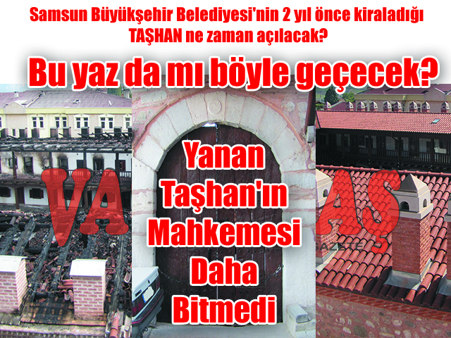 Samsun Büyükşehir Belediyesi’nin 2 yıl önce kiraladığı TAŞHAN ne zaman açılacak? Bu yaz da mı böyle geçecek?