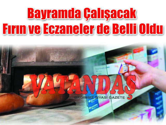 Bayramda Çalışacak Fırın ve Eczaneler de Belli Oldu