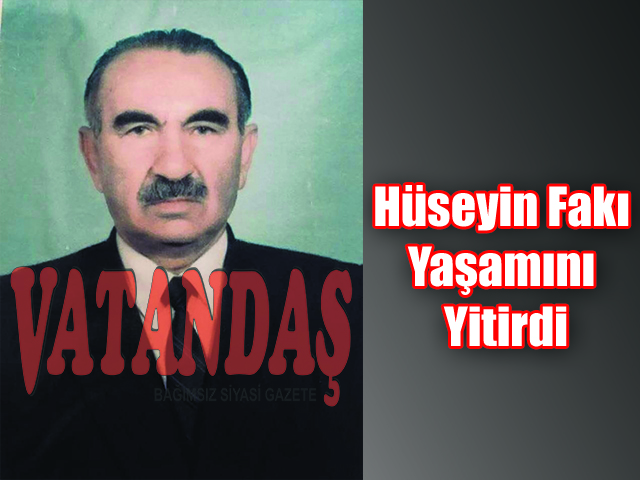 Hüseyin Fakı Yaşamını Yitirdi