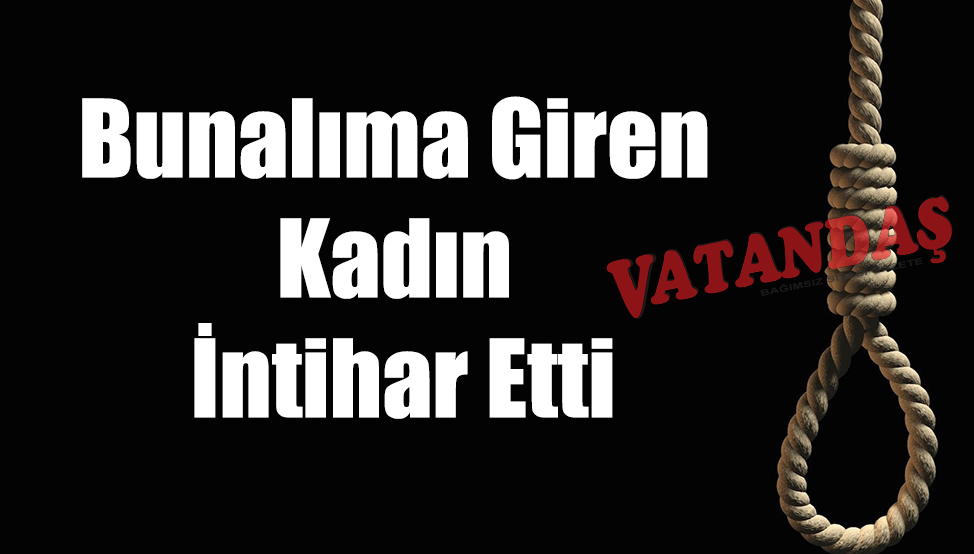 Bunalıma Giren Kadın İntihar Etti