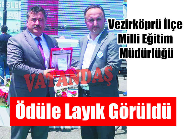 Vezirköprü İlçe Milli Eğitim Müdürlüğü Ödüle Layık  Görüldü