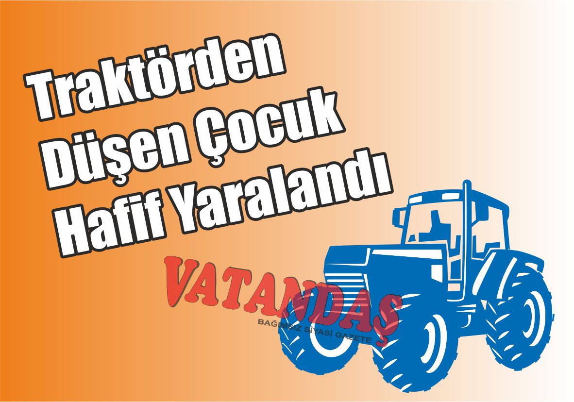 Traktörden Düşen Çocuk  Hafif Yaralandı