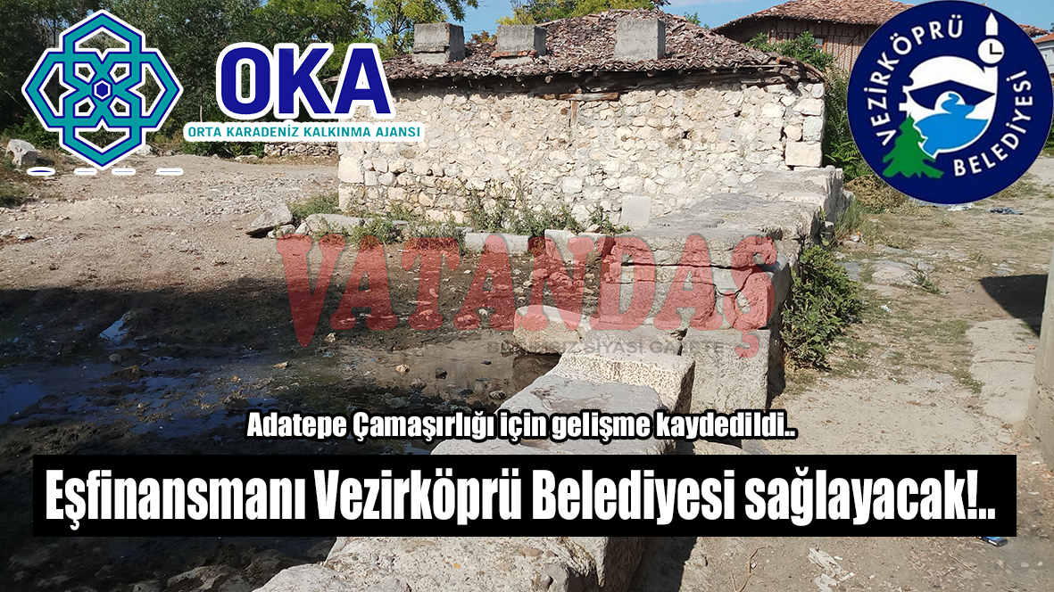 Adatepe Çamaşırlığı için gelişme kaydedildi.. Eşfinansmanı Vezirköprü Belediyesi sağlayacak!..