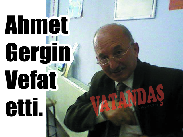 Ahmet Gergin Vefat etti.