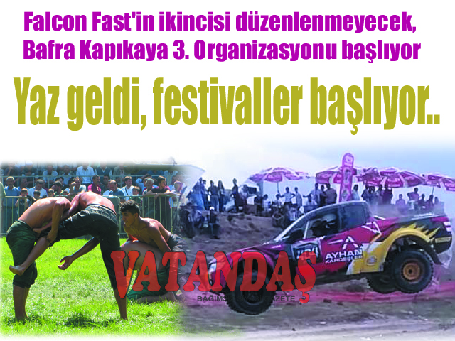 Falcon Fast’in ikincisi düzenlenmeyecek, Bafra Kapıkaya 3. Organizasyonu başlıyor Yaz geldi, festivaller başlıyor..