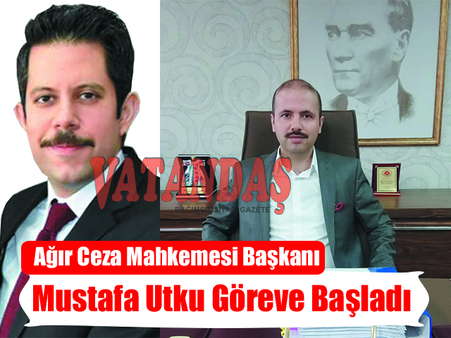 Ağır Ceza Mahkemesi Başkanı Mustafa Utku Göreve Başladı