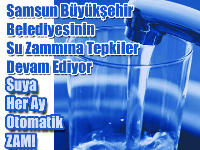 Samsun Büyükşehir Belediyesinin Su Zammına Tepkiler Devam Ediyor Suya Her Ay Otomatik ZAM!