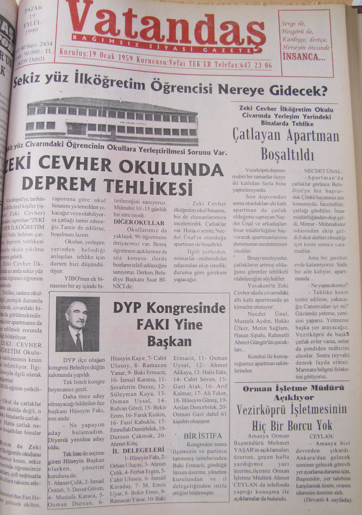 Sekiz yüz İlköğretim Öğrencisi Nereye Gidecek? Sekiz yüz civarındaki öğrencinin  okullara yerleştirilmesi sorunu var. Zeki Cevher Okulu’nda Deprem Tehlikesi 12 Eylül 1999 Pazar