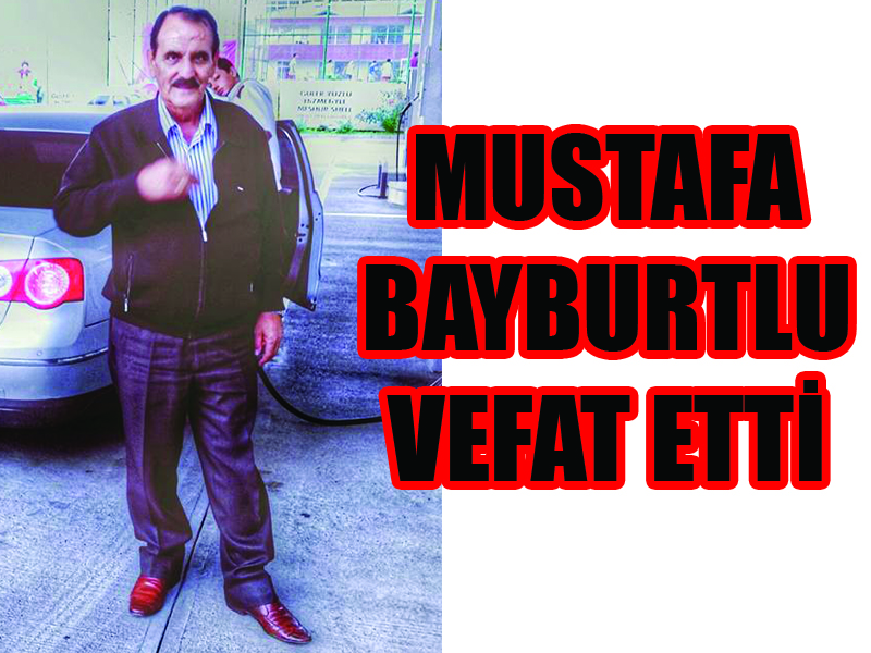 Mustafa Bayburtlu Vefat Etti