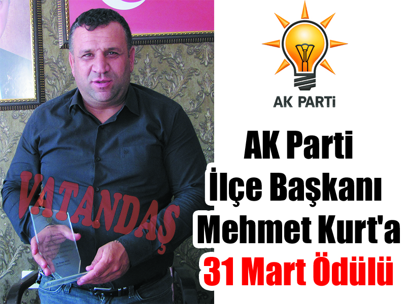 AK Parti İlçe Başkanı  Mehmet Kurt’a 31 Mart Ödülü