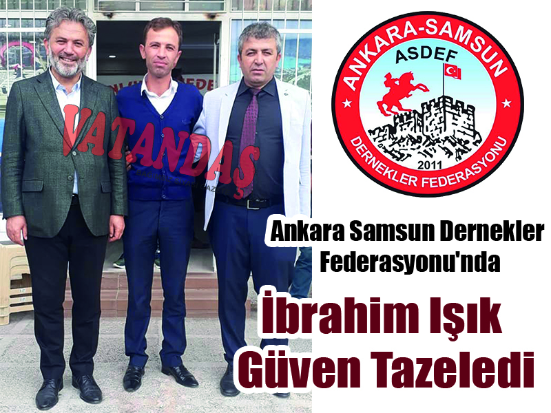 Ankara Samsun Dernekler  Federasyonu’nda İbrahim Işık Güven Tazeledi