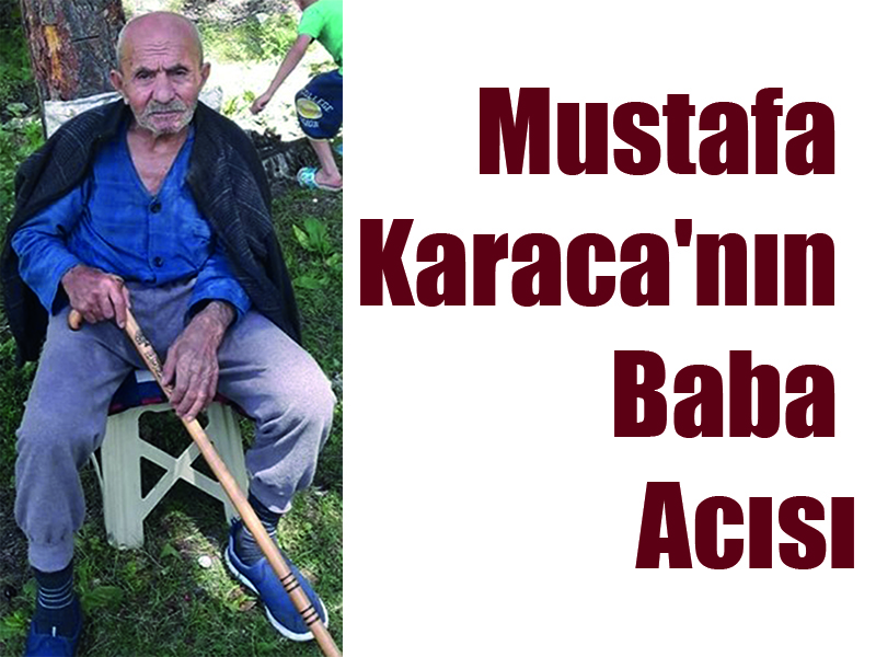 Mustafa Karaca’nın Baba Acısı