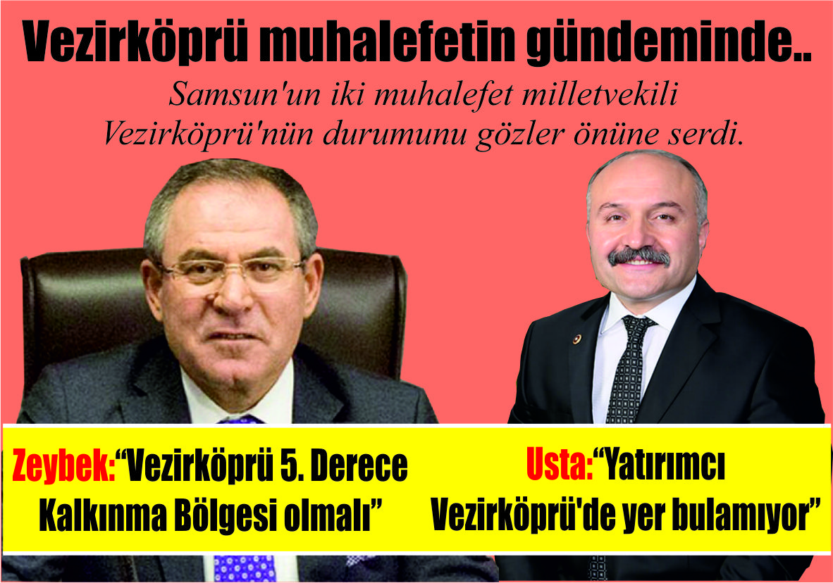 Vezirköprü muhalefetin gündeminde.. Zeybek:  “Vezirköprü 5. Derece  Kalkınma Bölgesi olmalı” Usta:  “Yatırımcı  Vezirköprü’de  yer bulamıyor”