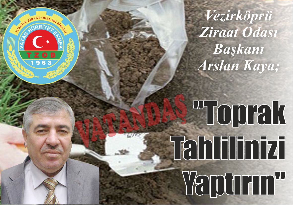 Vezirköprü Ziraat Odası  Başkanı Arslan Kaya; “Toprak Tahlilinizi Yaptırın”