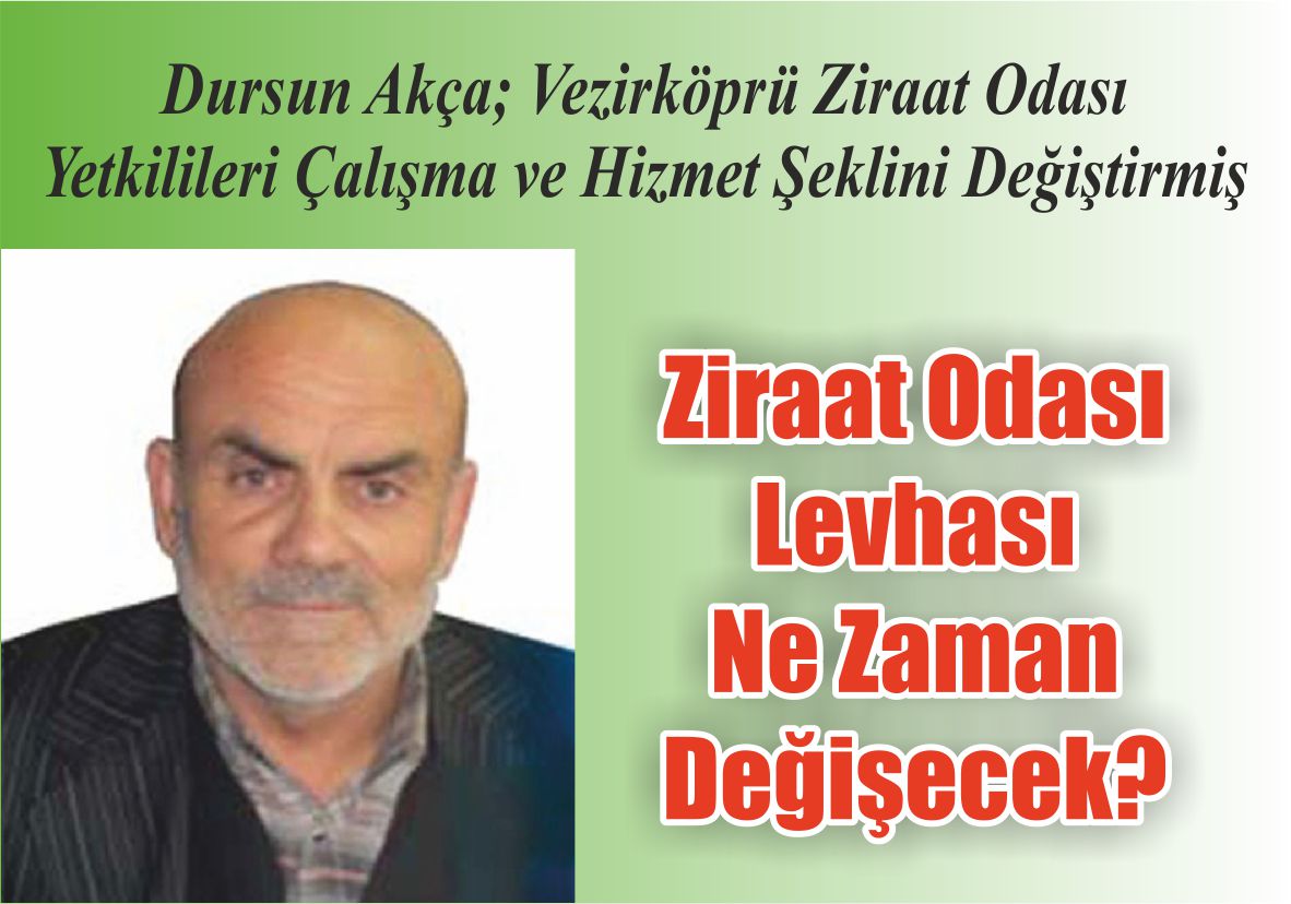 Dursun Akça; Vezirköprü Ziraat Odası  Yetkilileri Çalışma ve Hizmet Şeklini Değiştirmiş Ziraat Odası Levhası Ne Zaman Değişecek